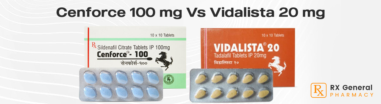 Cenforce 100 mg Vs Vidalista 20 mg